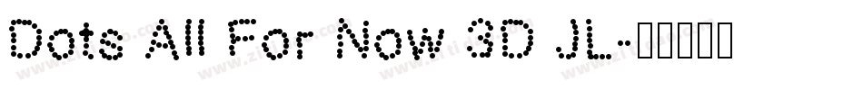 Dots All For Now 3D JL字体转换